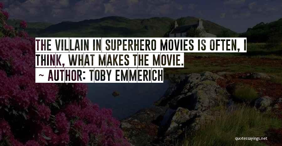 Best Superhero Villain Quotes By Toby Emmerich