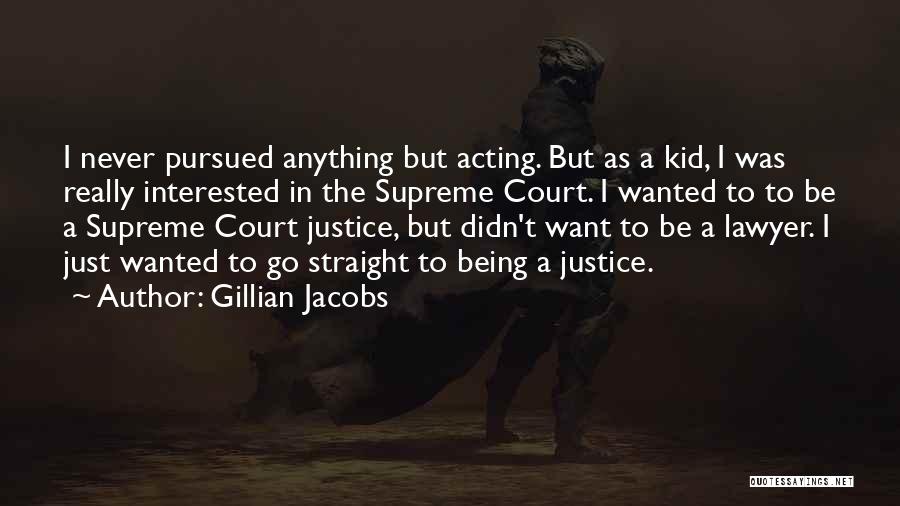 Best Supreme Court Justice Quotes By Gillian Jacobs