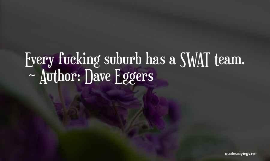 Best Swat Quotes By Dave Eggers