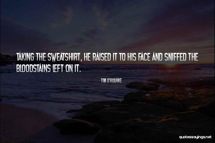 Best Sweatshirt Quotes By Tim O'Rourke Best Sweatshirt Quotes By Tim O'Rourke