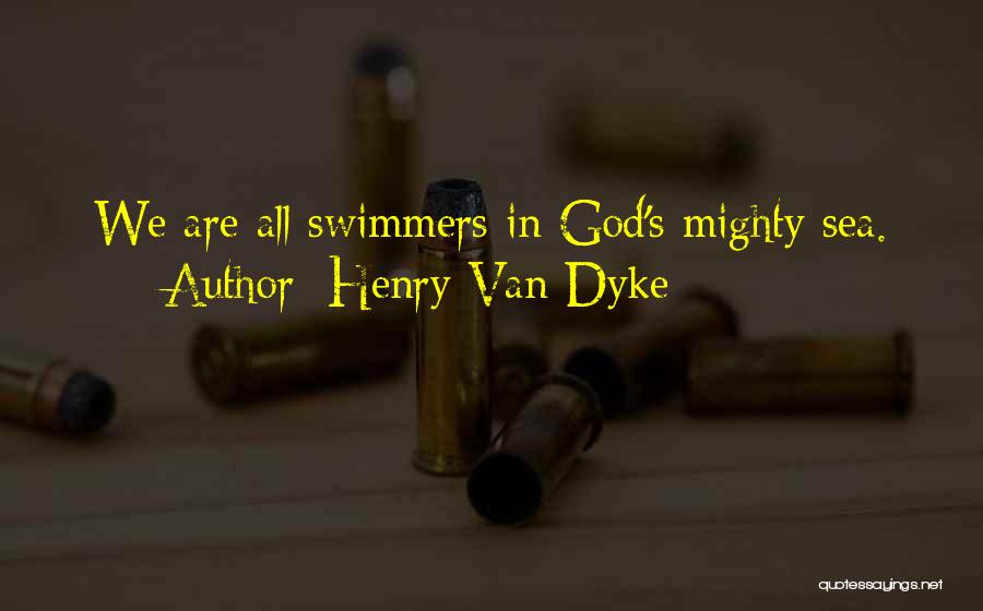 Best Swimmers Quotes By Henry Van Dyke