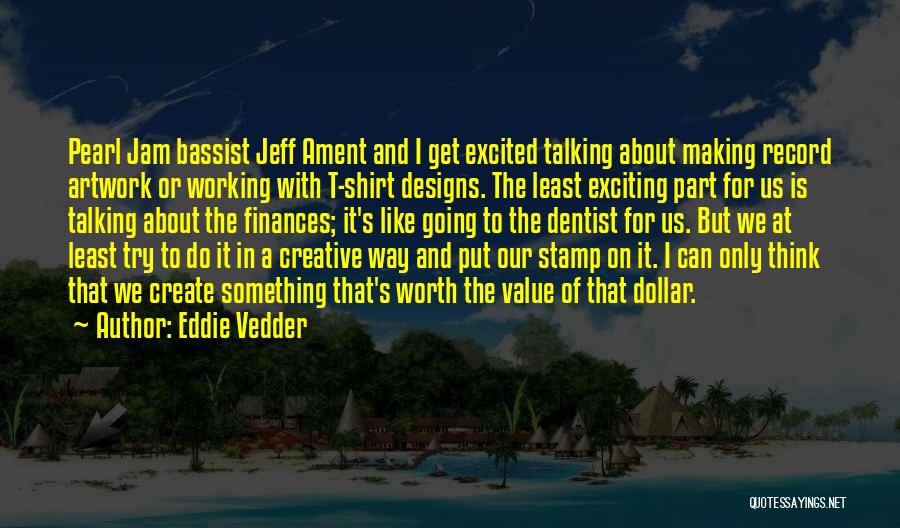 Best T Shirt Designs Quotes By Eddie Vedder