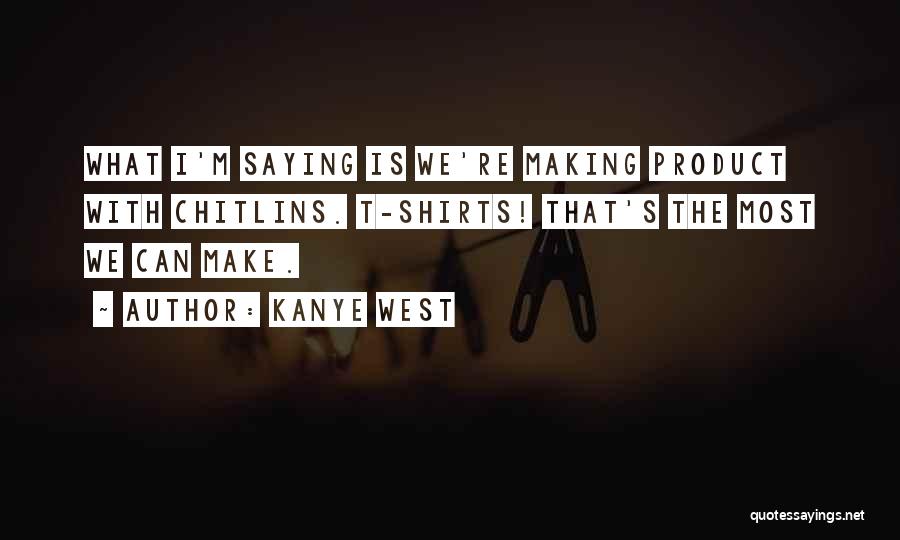 Best T Shirts Quotes By Kanye West