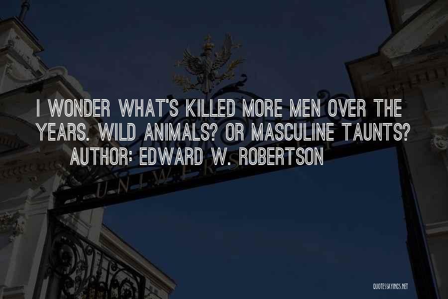 Best Taunts Quotes By Edward W. Robertson