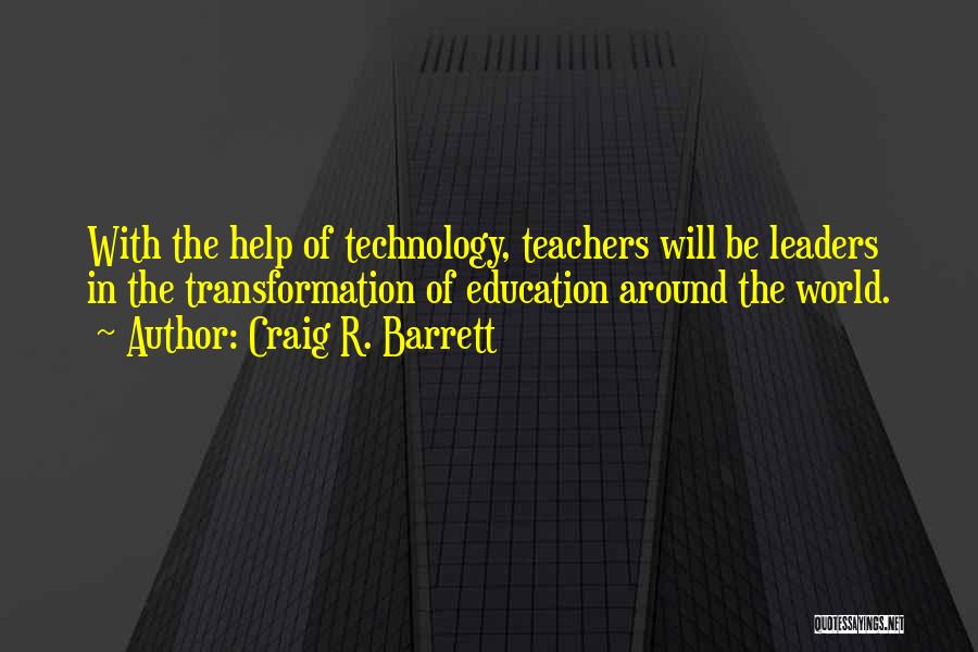 Best Teacher Ever Quotes By Craig R. Barrett