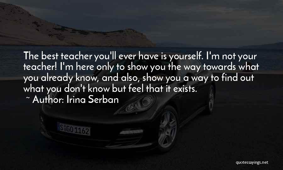 Best Teacher Ever Quotes By Irina Serban