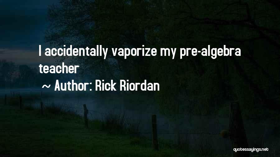 Best Teacher Ever Quotes By Rick Riordan