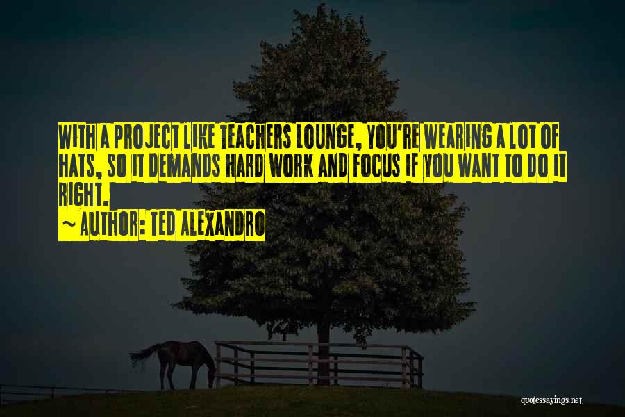 Best Teacher Ever Quotes By Ted Alexandro