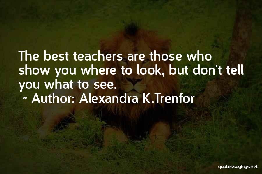 Best Teacher Quotes By Alexandra K.Trenfor