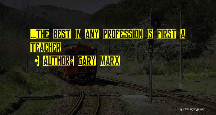 Best Teacher Quotes By Gary Marx