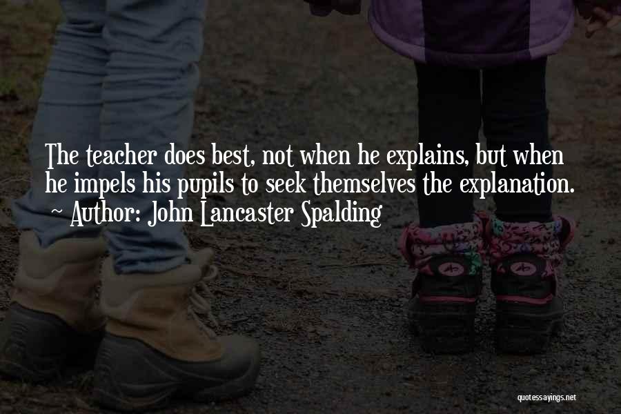 Best Teacher Quotes By John Lancaster Spalding