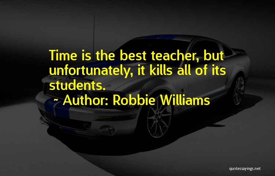 Best Teacher Quotes By Robbie Williams