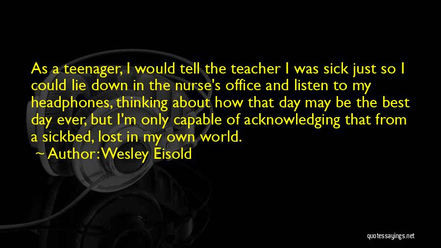 Best Teacher Quotes By Wesley Eisold