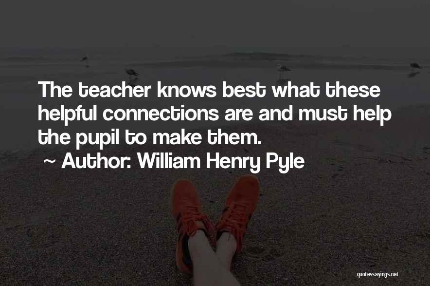 Best Teacher Quotes By William Henry Pyle