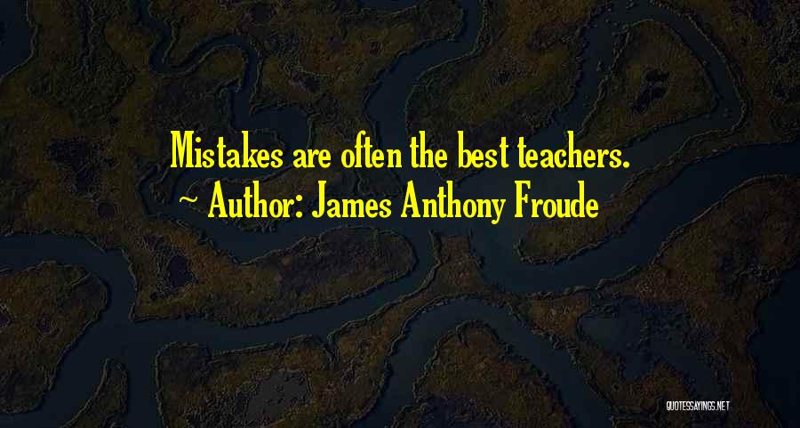 Best Teachers Quotes By James Anthony Froude