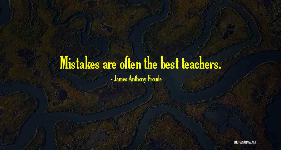 Best Teachers Quotes By James Anthony Froude