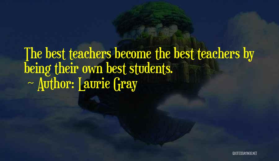 Best Teachers Quotes By Laurie Gray