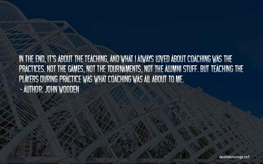 Best Teaching Practices Quotes By John Wooden