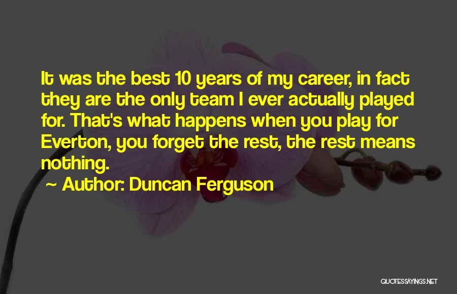 Best Team Ever Quotes By Duncan Ferguson