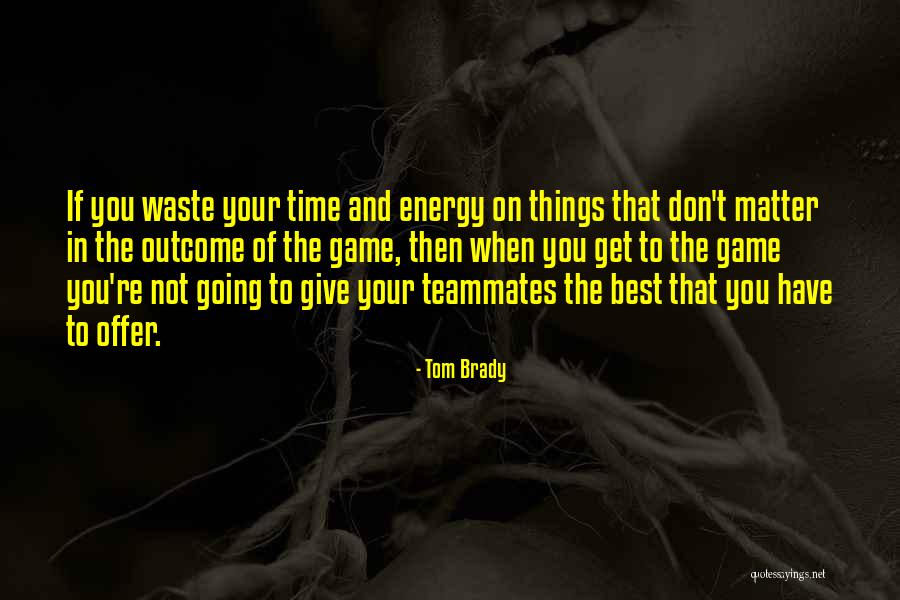 Best Teammates Quotes By Tom Brady Best Teammates Quotes By Tom Brady