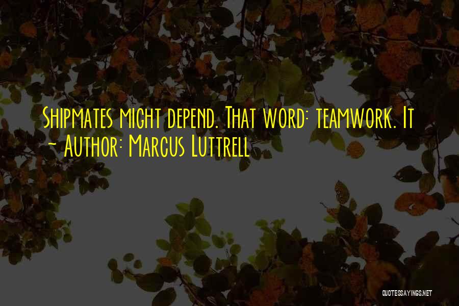 Best Teamwork Quotes By Marcus Luttrell