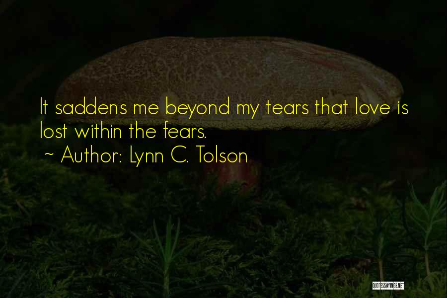 Best Tears For Fears Quotes By Lynn C. Tolson