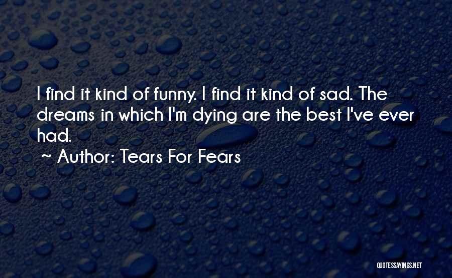 Best Tears For Fears Quotes By Tears For Fears