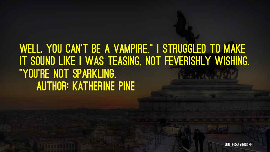 Best Teasing Quotes By Katherine Pine