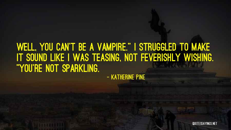 Best Teasing Quotes By Katherine Pine