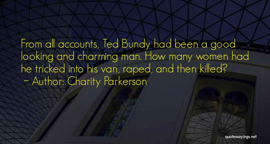 Best Ted Bundy Quotes By Charity Parkerson