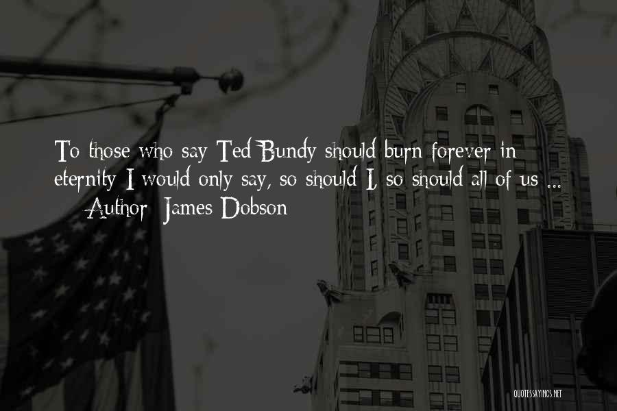 Best Ted Bundy Quotes By James Dobson