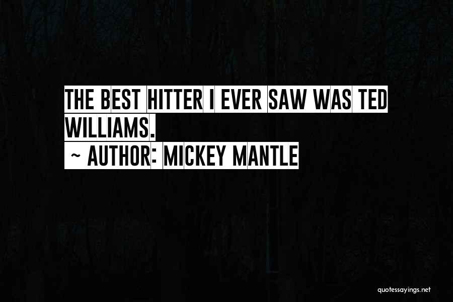 Best Ted Quotes By Mickey Mantle