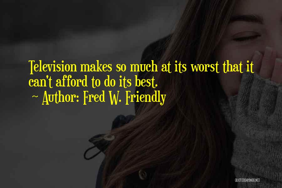 Best Television Quotes By Fred W. Friendly