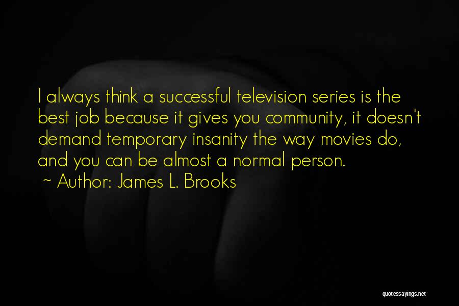 Best Television Quotes By James L. Brooks