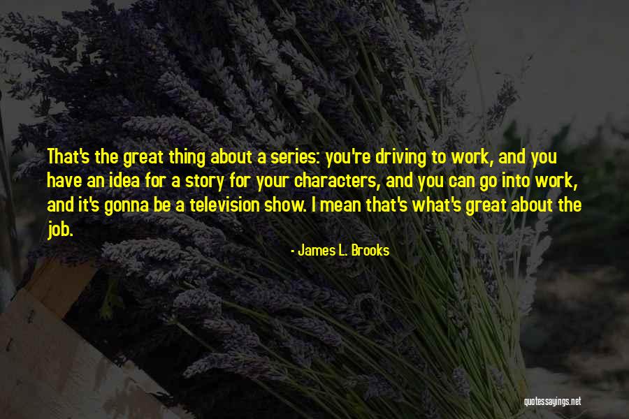 Best Television Series Quotes By James L. Brooks