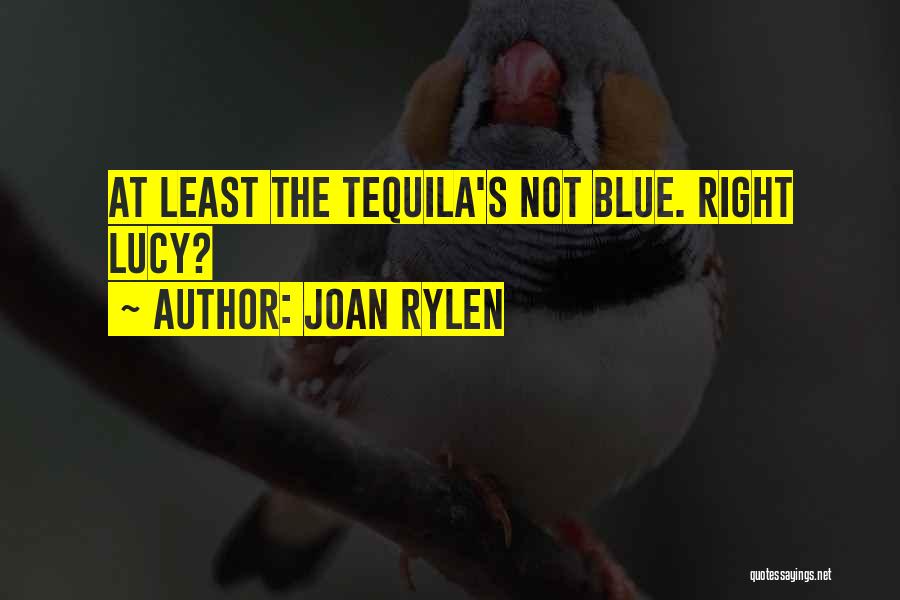 Best Tequila Quotes By Joan Rylen