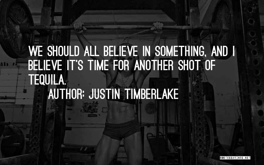 Best Tequila Quotes By Justin Timberlake