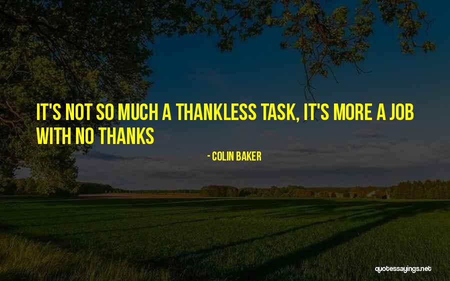 Best Thankless Quotes By Colin Baker Best Thankless Quotes By Colin Baker