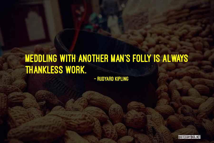 Best Thankless Quotes By Rudyard Kipling Best Thankless Quotes By Rudyard Kipling
