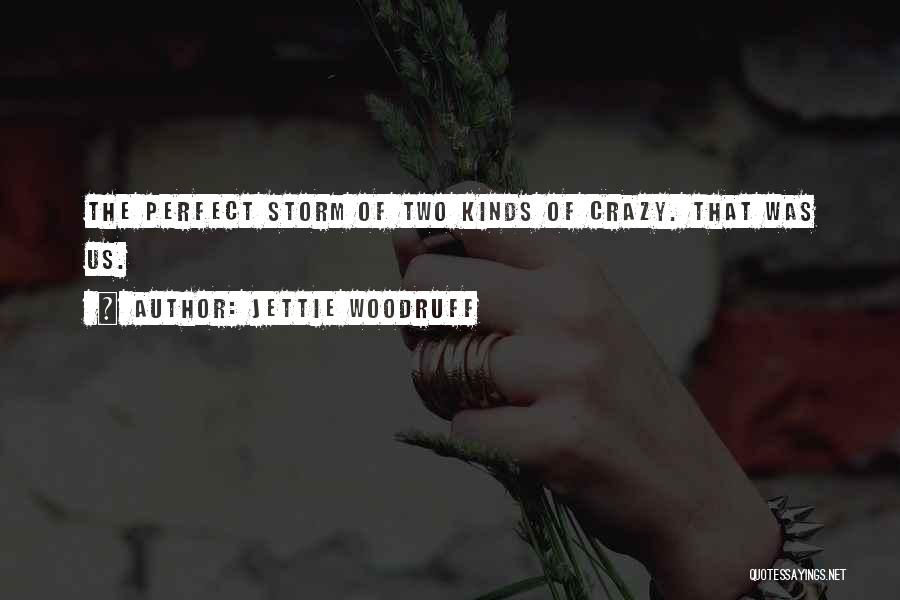 Best The Perfect Storm Quotes By Jettie Woodruff