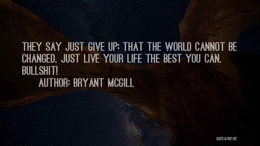 Best They Say Quotes By Bryant McGill