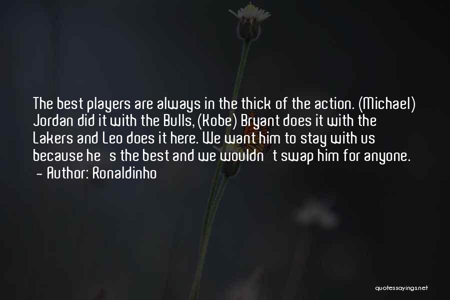 Best Thick Of It Quotes By Ronaldinho