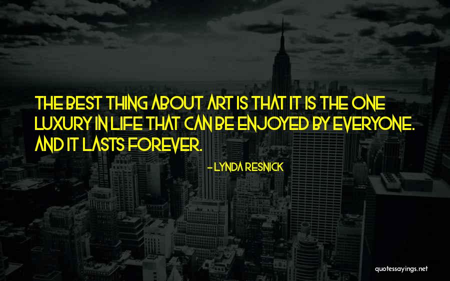 Best Thing About Life Quotes By Lynda Resnick Best Thing About Life Quotes By Lynda Resnick