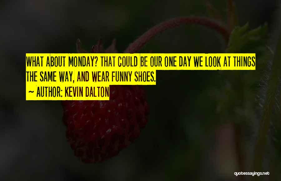 Best Thing About Monday Quotes By Kevin Dalton