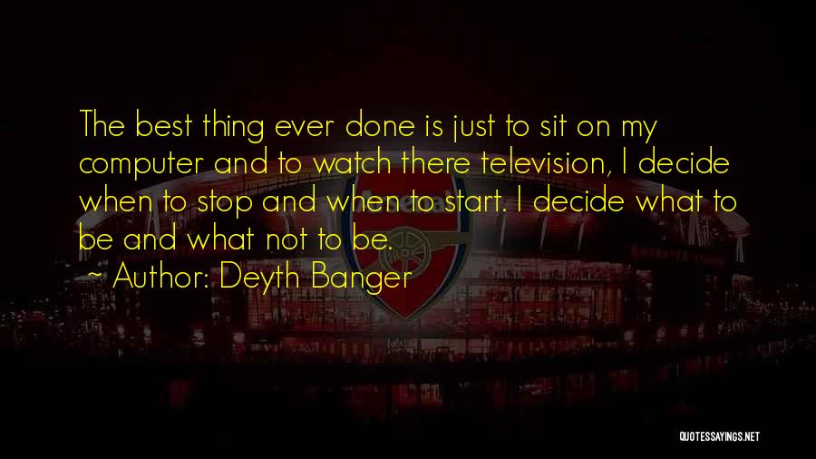 Best Thing Ever Quotes By Deyth Banger