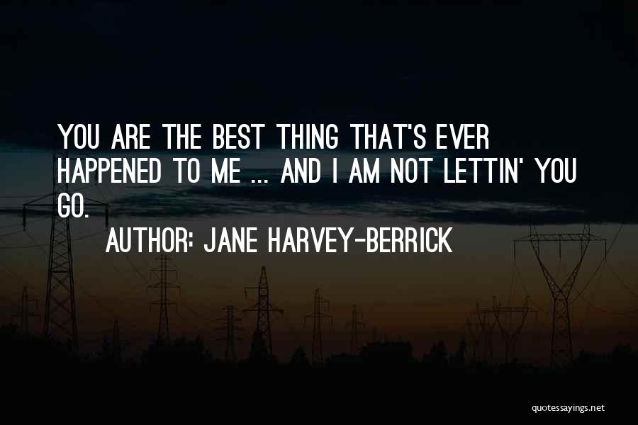 Best Thing Ever Quotes By Jane Harvey-Berrick