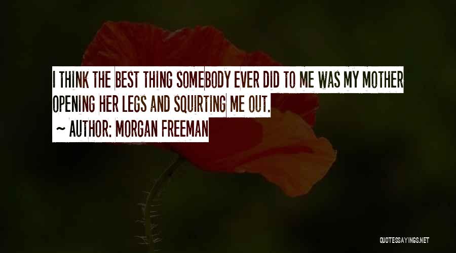 Best Thing Ever Quotes By Morgan Freeman