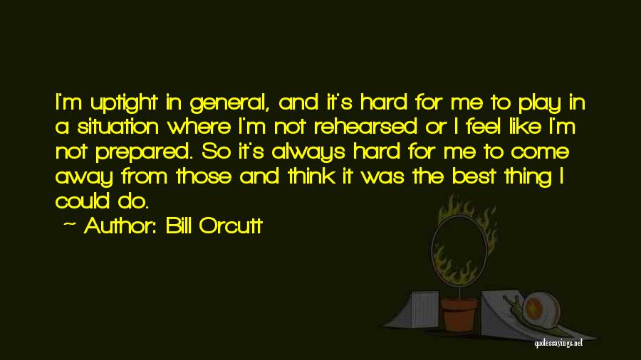 Best Thing For Me Quotes By Bill Orcutt