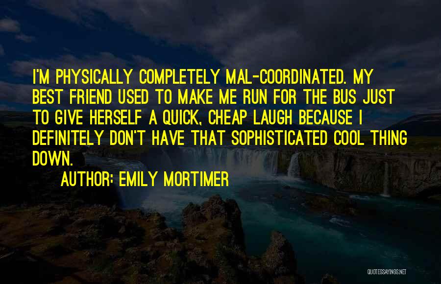 Best Thing For Me Quotes By Emily Mortimer