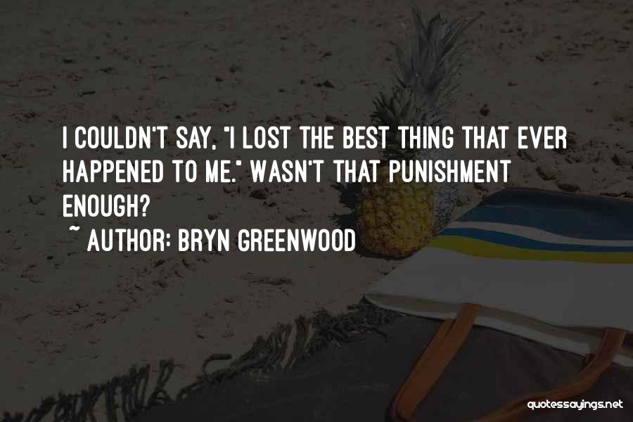 Best Thing Happened Quotes By Bryn Greenwood